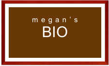 
megan’s 
BIO
